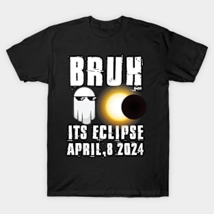 Bruh Its Solar Eclipse April 8 2024 funny Eclipse T-Shirt